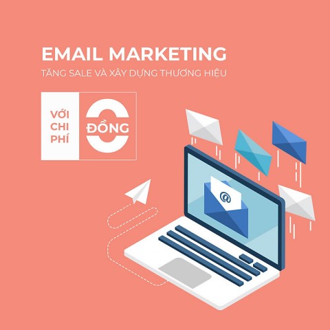 Email Marketing - Tăng sale và Xây dựng thương hiệu với chi phí 0 đồng